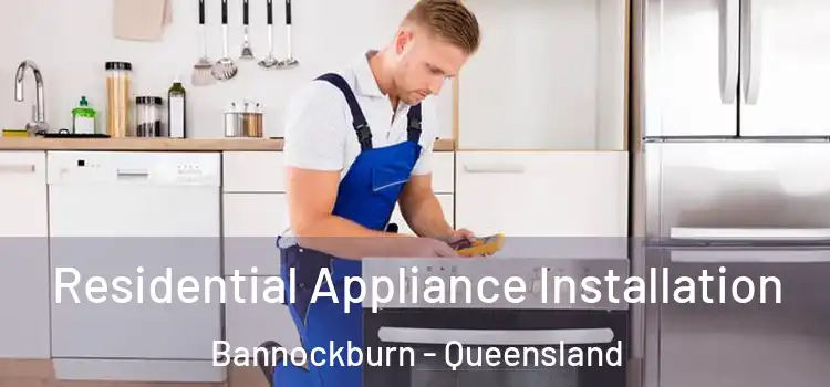Residential Appliance Installation Bannockburn - Queensland