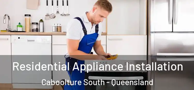 Residential Appliance Installation Caboolture South - Queensland