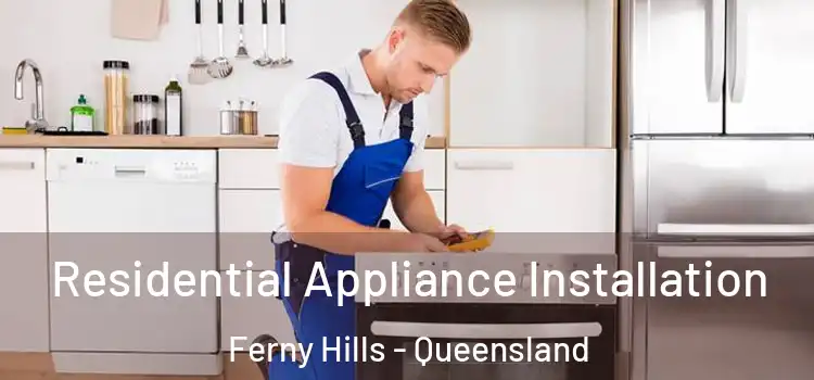Residential Appliance Installation Ferny Hills - Queensland