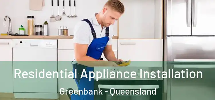 Residential Appliance Installation Greenbank - Queensland