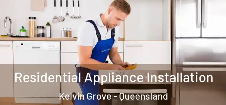 Residential Appliance Installation Kelvin Grove - Queensland