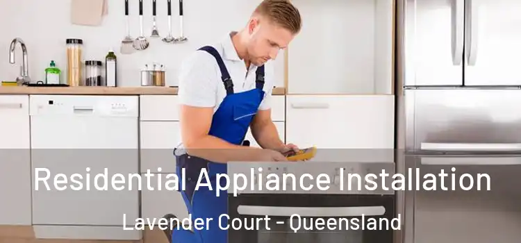 Residential Appliance Installation Lavender Court - Queensland