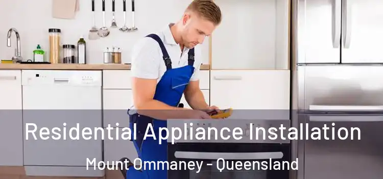 Residential Appliance Installation Mount Ommaney - Queensland