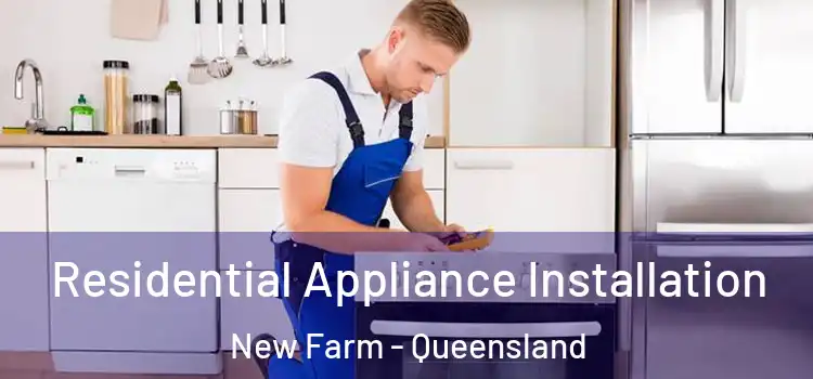 Residential Appliance Installation New Farm - Queensland