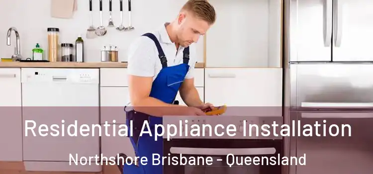 Residential Appliance Installation Northshore Brisbane - Queensland