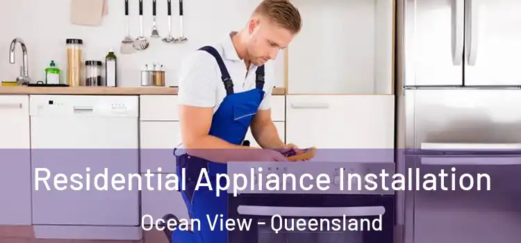 Residential Appliance Installation Ocean View - Queensland