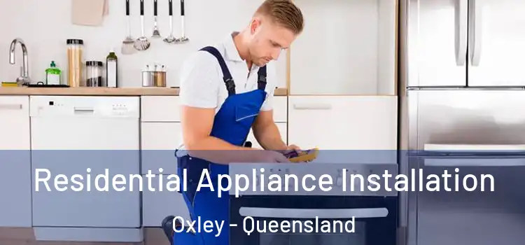 Residential Appliance Installation Oxley - Queensland