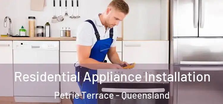 Residential Appliance Installation Petrie Terrace - Queensland