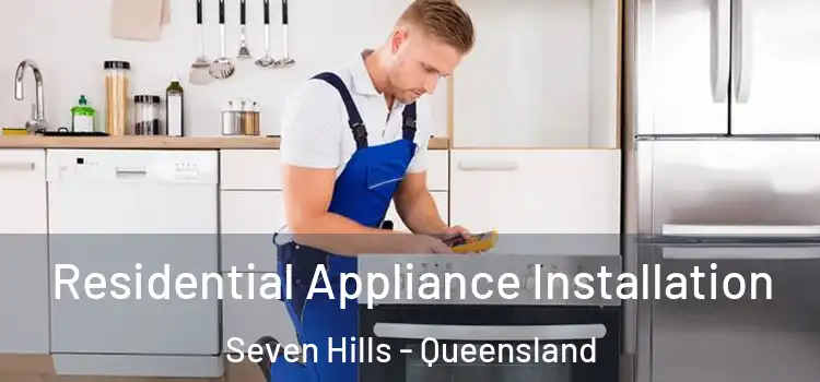 Residential Appliance Installation Seven Hills - Queensland