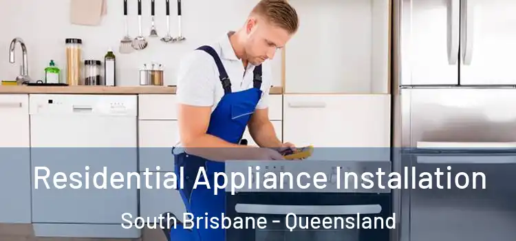 Residential Appliance Installation South Brisbane - Queensland