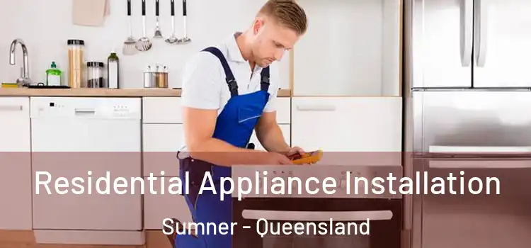 Residential Appliance Installation Sumner - Queensland