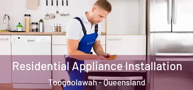 Residential Appliance Installation Toogoolawah - Queensland