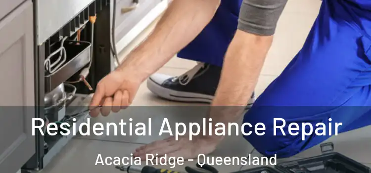 Residential Appliance Repair Acacia Ridge - Queensland