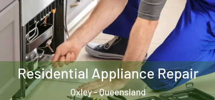 Residential Appliance Repair Oxley - Queensland