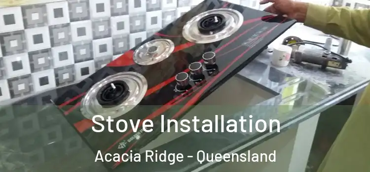 Stove Installation Acacia Ridge - Queensland