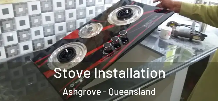 Stove Installation Ashgrove - Queensland