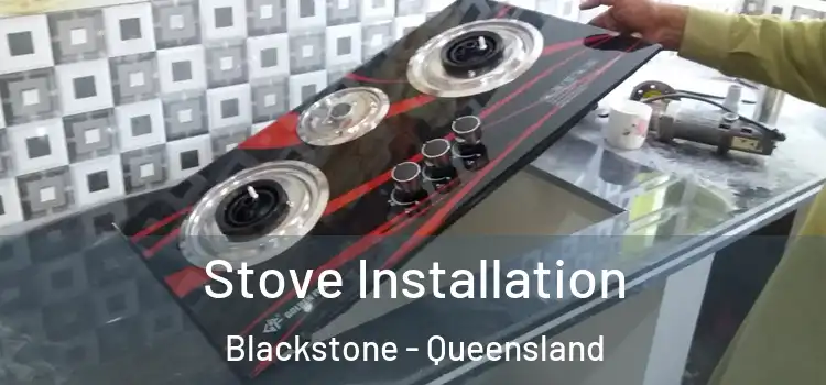 Stove Installation Blackstone - Queensland