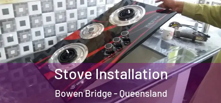 Stove Installation Bowen Bridge - Queensland