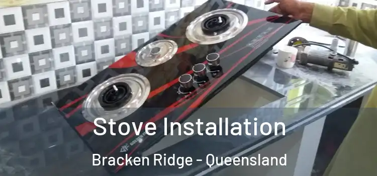 Stove Installation Bracken Ridge - Queensland