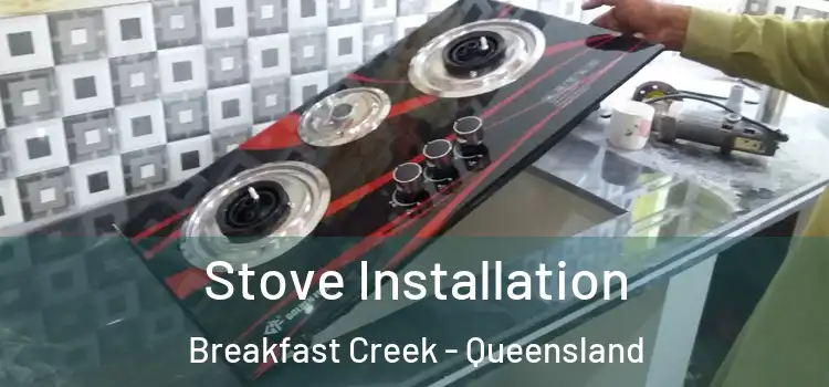 Stove Installation Breakfast Creek - Queensland