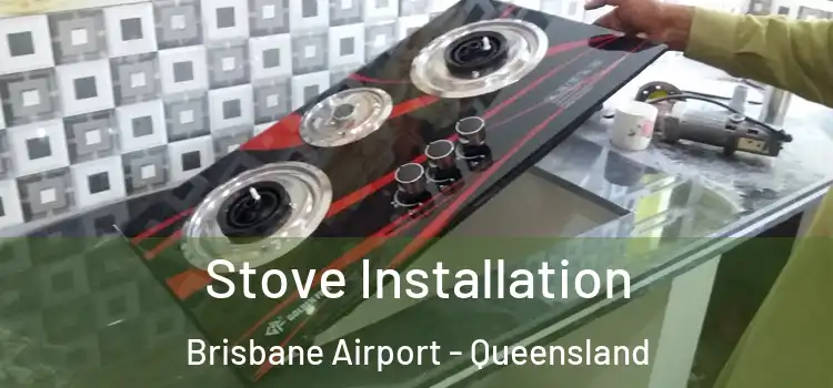 Stove Installation Brisbane Airport - Queensland