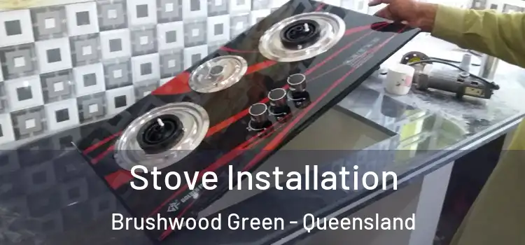Stove Installation Brushwood Green - Queensland