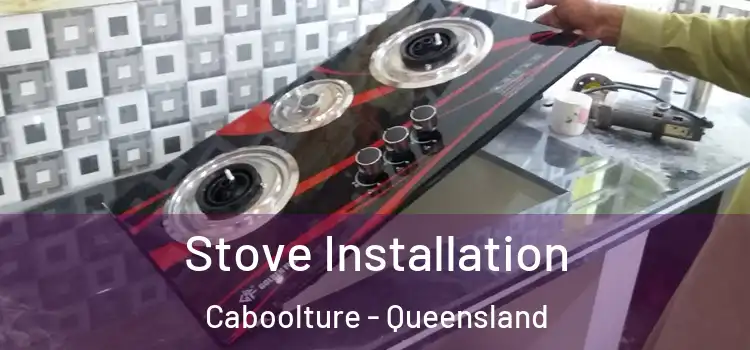 Stove Installation Caboolture - Queensland