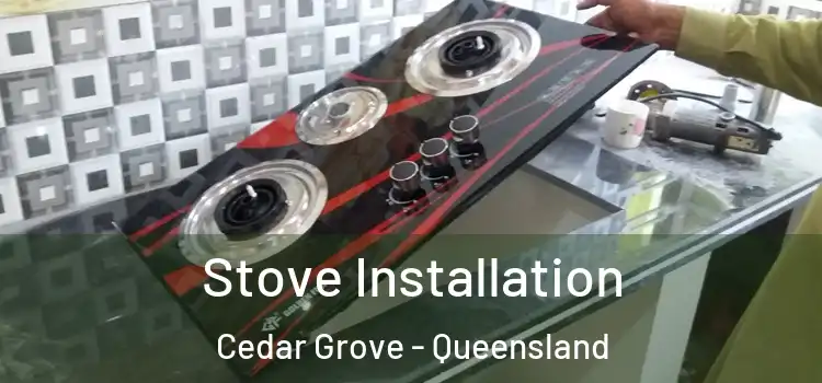 Stove Installation Cedar Grove - Queensland