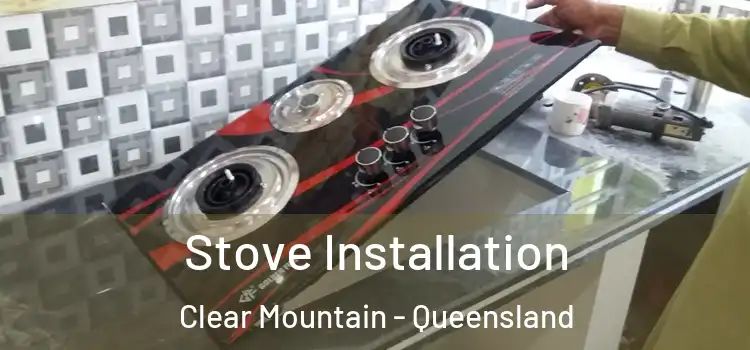 Stove Installation Clear Mountain - Queensland