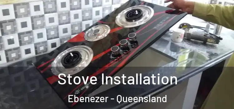 Stove Installation Ebenezer - Queensland