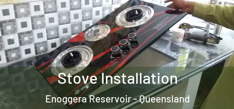 Stove Installation Enoggera Reservoir - Queensland