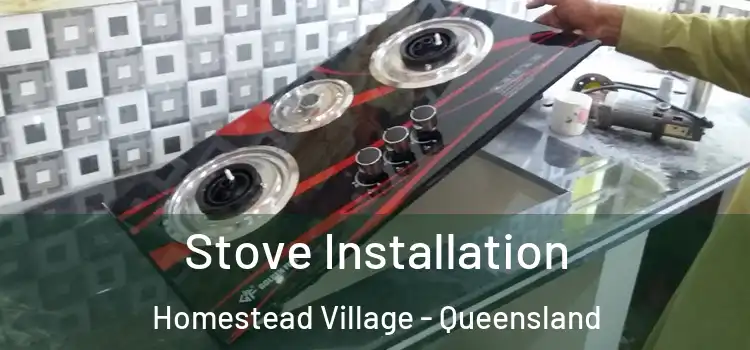 Stove Installation Homestead Village - Queensland