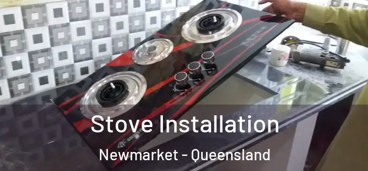 Stove Installation Newmarket - Queensland
