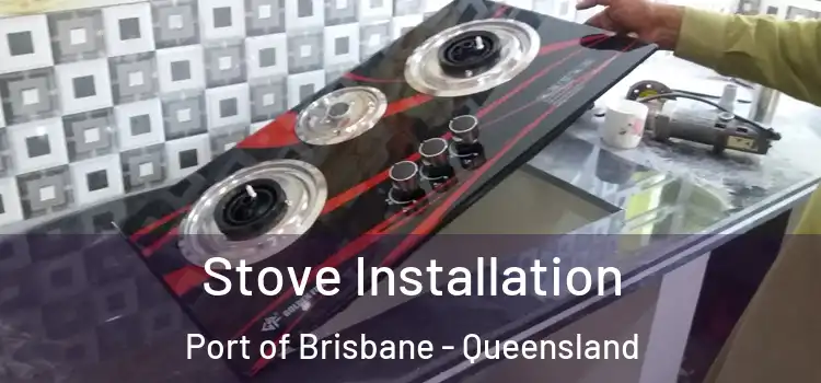 Stove Installation Port of Brisbane - Queensland