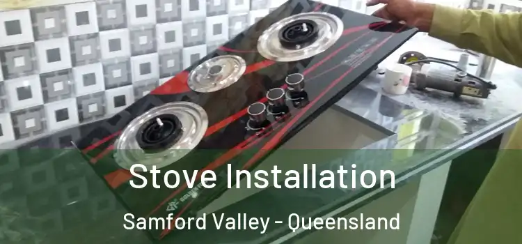 Stove Installation Samford Valley - Queensland