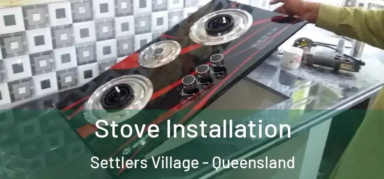 Stove Installation Settlers Village - Queensland