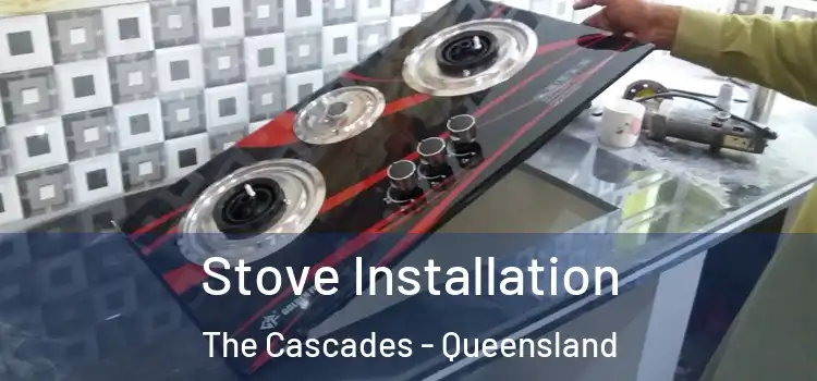 Stove Installation The Cascades - Queensland