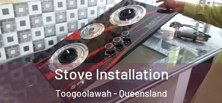 Stove Installation Toogoolawah - Queensland